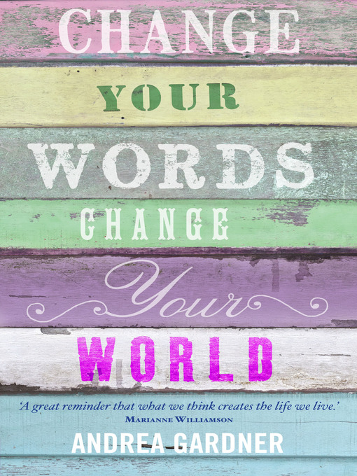 Title details for Change Your Words, Change Your World by Andrea Gardner - Available